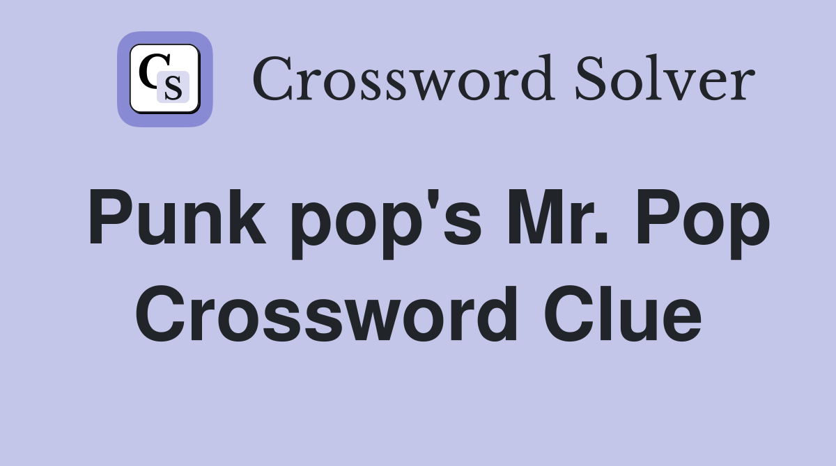 Punk pop's Mr. Pop Crossword Clue Answers Crossword Solver